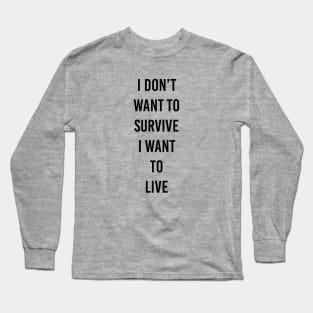 live not survive Long Sleeve T-Shirt